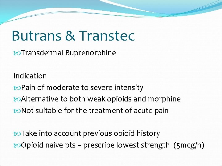 Butrans & Transtec Transdermal Buprenorphine Indication Pain of moderate to severe intensity Alternative to