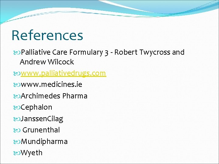 References Palliative Care Formulary 3 - Robert Twycross and Andrew Wilcock www. palliativedrugs. com