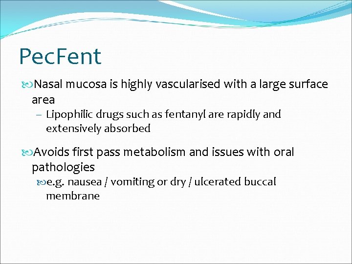 Pec. Fent Nasal mucosa is highly vascularised with a large surface area – Lipophilic