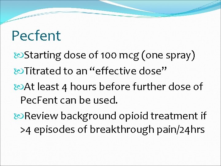Pecfent Starting dose of 100 mcg (one spray) Titrated to an “effective dose” At