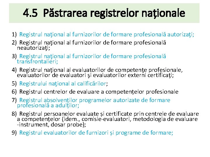 4. 5 Păstrarea registrelor naționale 1) Registrul naţional al furnizorilor de formare profesională autorizaţi;