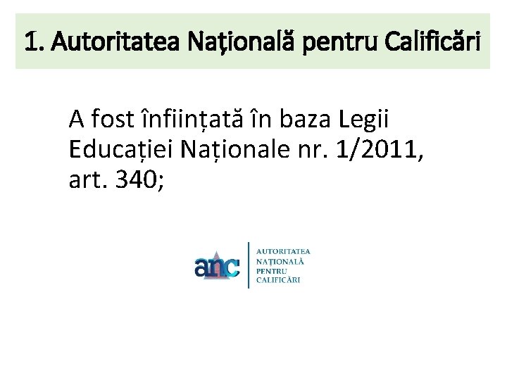 1. Autoritatea Națională pentru Calificări A fost înființată în baza Legii Educației Naționale nr.