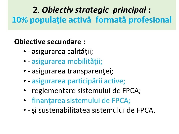 2. Obiectiv strategic principal : 10% populaţie activă formată profesional Obiective secundare : •