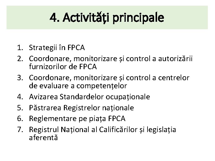 4. Activități principale 1. Strategii în FPCA 2. Coordonare, monitorizare și control a autorizării