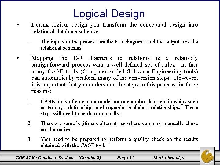 Logical Design • During logical design you transform the conceptual design into relational database