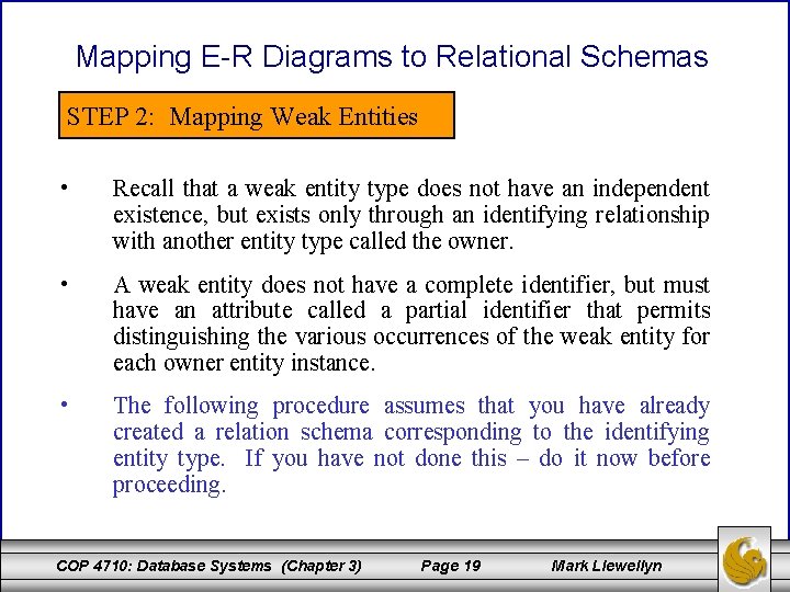 Mapping E-R Diagrams to Relational Schemas STEP 2: Mapping Weak Entities • Recall that