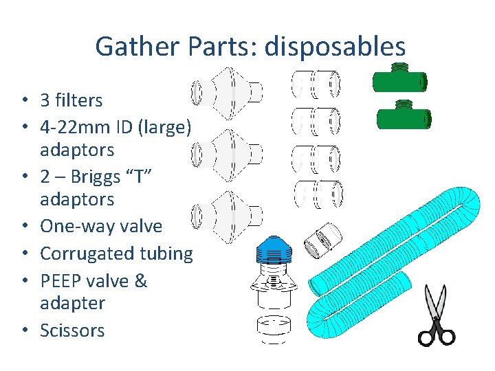 Gather Parts: disposables • 3 filters • 4 -22 mm ID (large) adaptors •