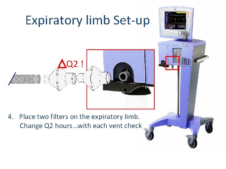 Expiratory limb Set-up Q 2 ! 4. Place two filters on the expiratory limb.