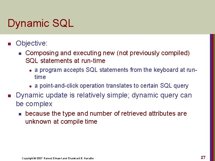 Dynamic SQL n Objective: n Composing and executing new (not previously compiled) SQL statements