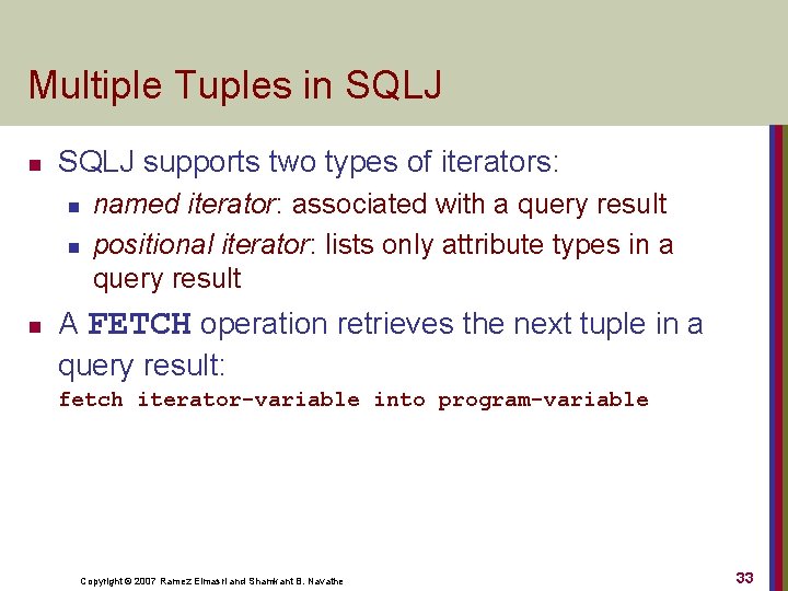 Multiple Tuples in SQLJ supports two types of iterators: n named iterator: associated with