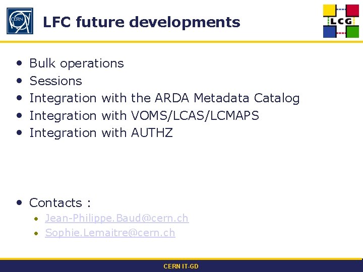 LFC future developments • • • Bulk operations Sessions Integration with the ARDA Metadata