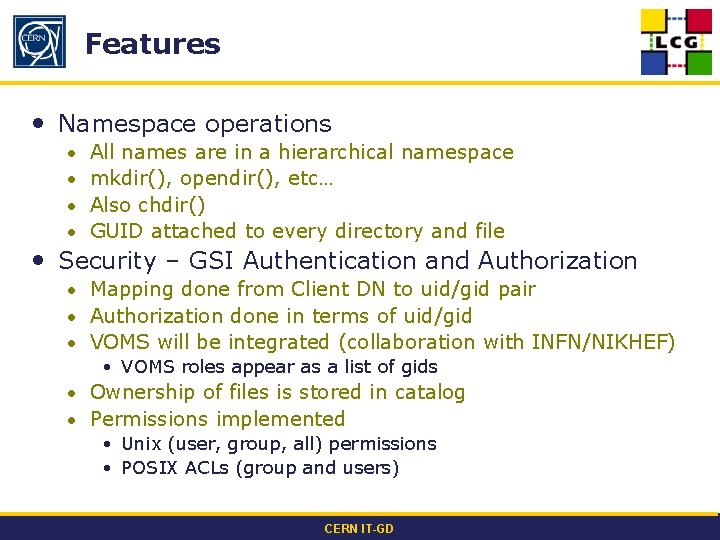 Features • Namespace operations • • All names are in a hierarchical namespace mkdir(),