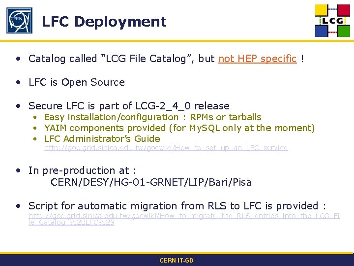 LFC Deployment • Catalog called “LCG File Catalog”, but not HEP specific ! •