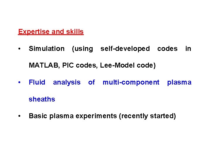 Expertise and skills • Simulation (using self-developed codes in MATLAB, PIC codes, Lee-Model code)