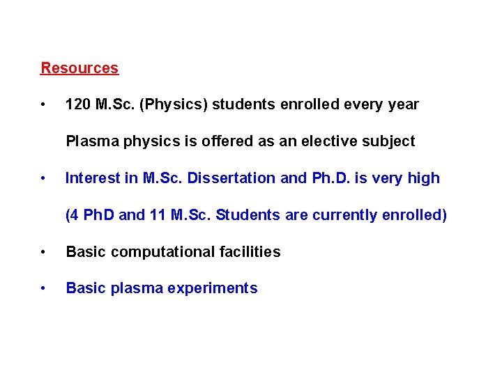 Resources • 120 M. Sc. (Physics) students enrolled every year Plasma physics is offered