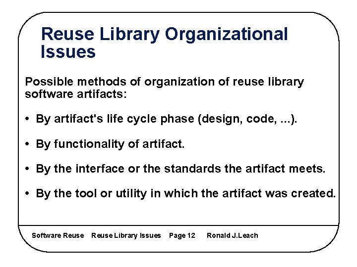 Reuse Library Organizational Issues Possible methods of organization of reuse library software artifacts: •