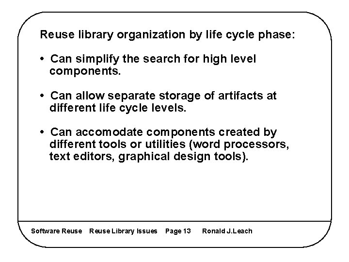 Reuse library organization by life cycle phase: • Can simplify the search for high