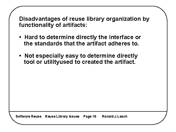 Disadvantages of reuse library organization by functionality of artifacts: • Hard to determine directly