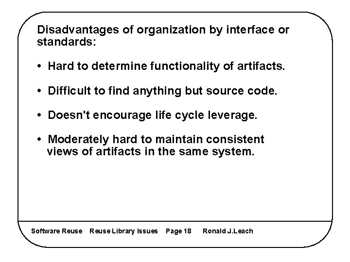 Disadvantages of organization by interface or standards: • Hard to determine functionality of artifacts.