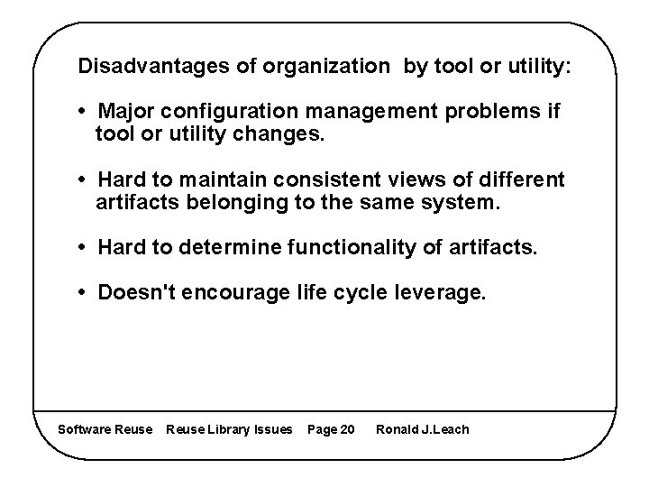 Disadvantages of organization by tool or utility: • Major configuration management problems if tool