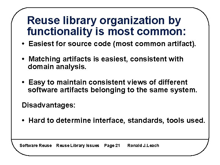 Reuse library organization by functionality is most common: • Easiest for source code (most