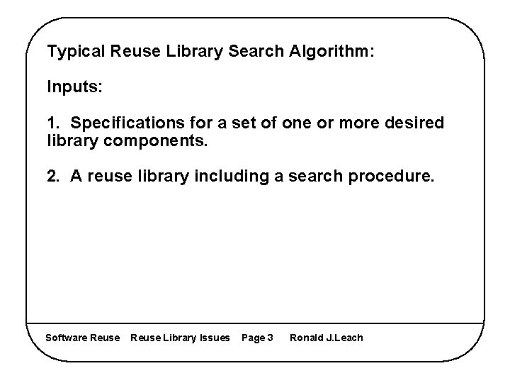 Typical Reuse Library Search Algorithm: Inputs: 1. Specifications for a set of one or
