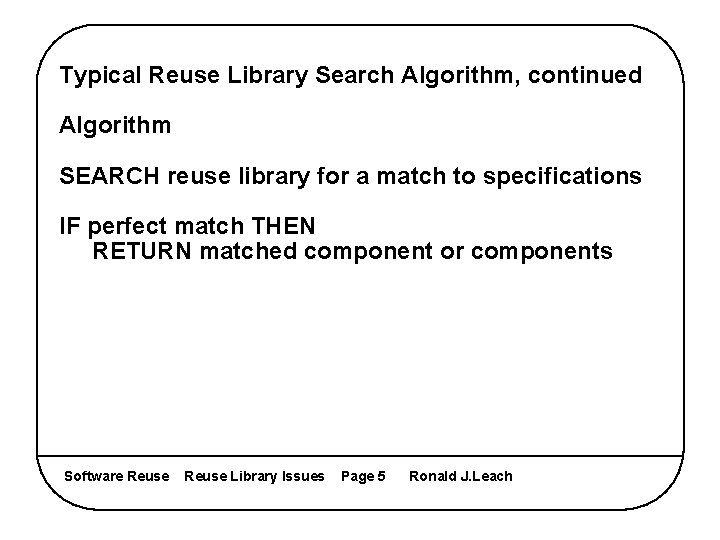 Typical Reuse Library Search Algorithm, continued Algorithm SEARCH reuse library for a match to