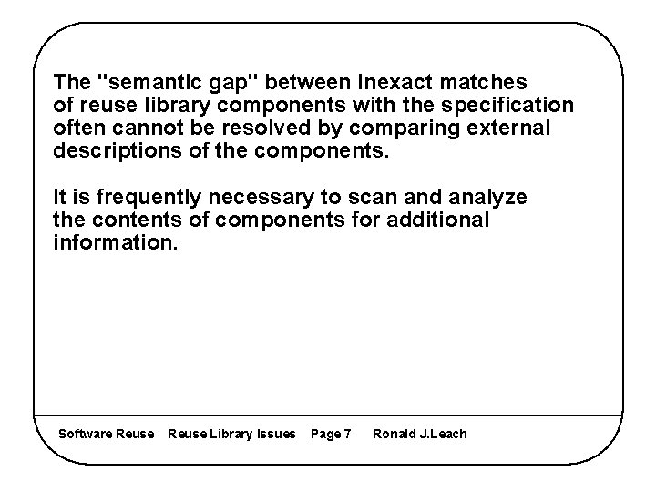 The "semantic gap" between inexact matches of reuse library components with the specification often
