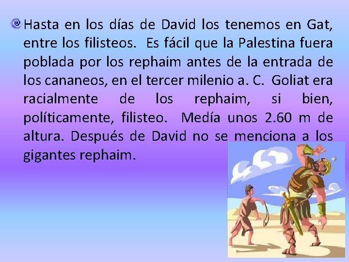 Hasta en los días de David los tenemos en Gat, entre los filisteos. Es