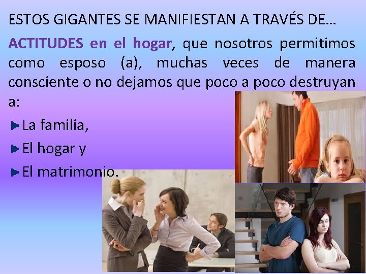 ESTOS GIGANTES SE MANIFIESTAN A TRAVÉS DE… ACTITUDES en el hogar, que nosotros permitimos