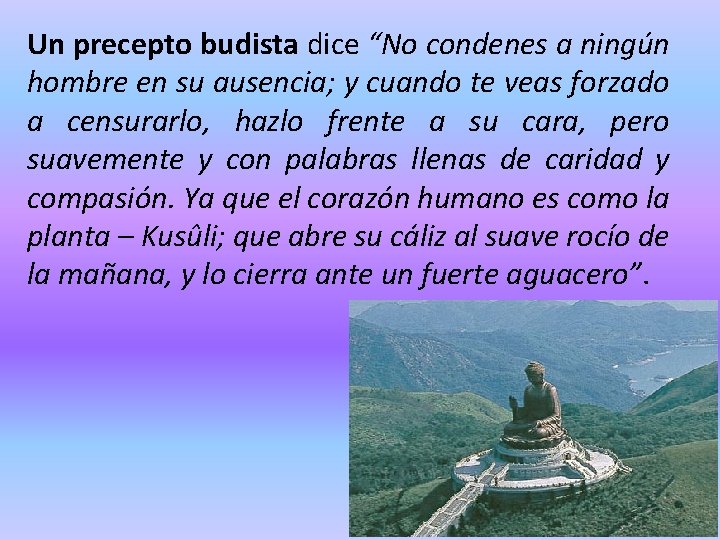 Un precepto budista dice “No condenes a ningún hombre en su ausencia; y cuando