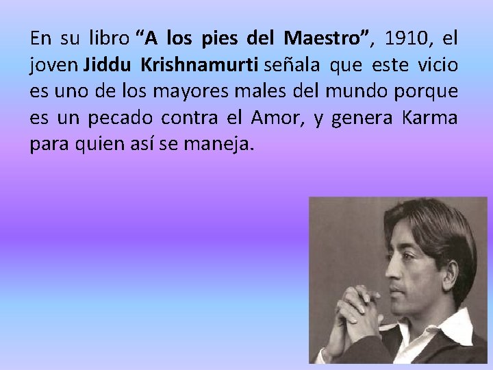 En su libro “A los pies del Maestro”, 1910, el joven Jiddu Krishnamurti señala