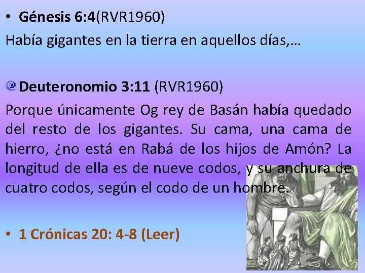  • Génesis 6: 4(RVR 1960) Había gigantes en la tierra en aquellos días,