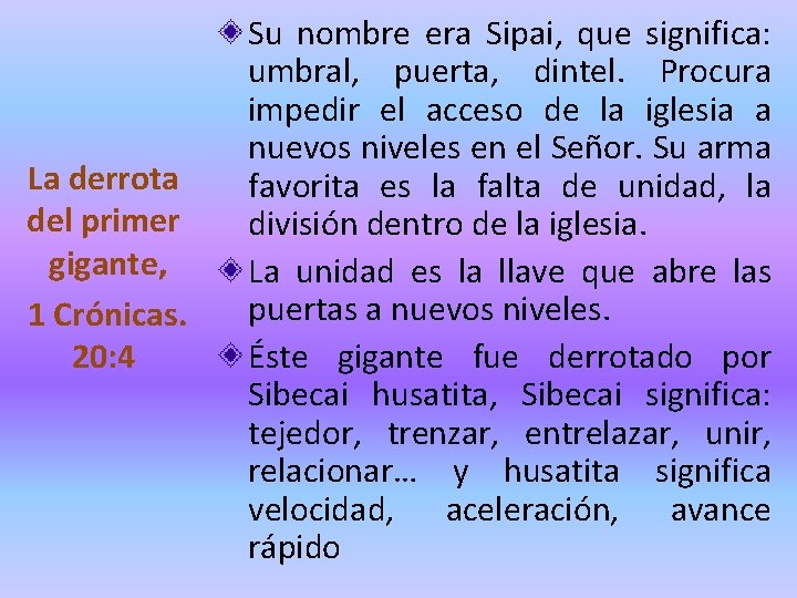 La derrota del primer gigante, 1 Crónicas. 20: 4 Su nombre era Sipai, que