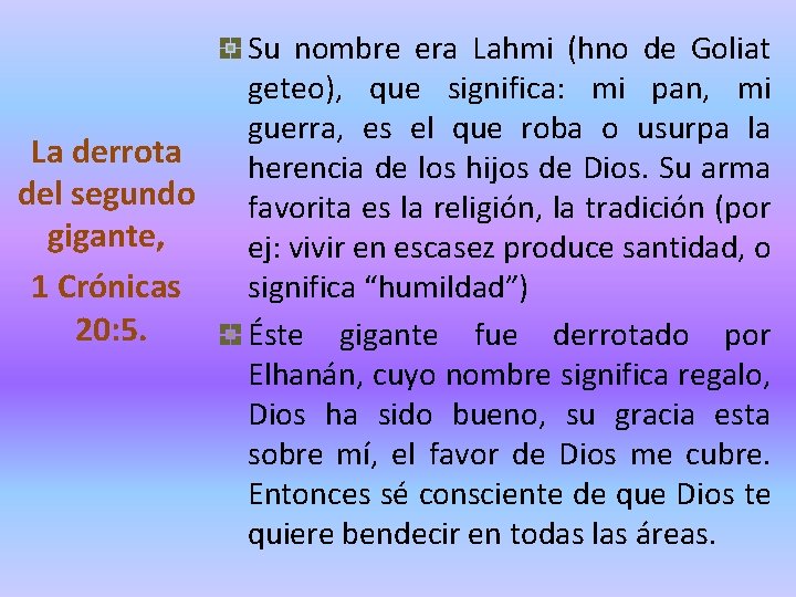 La derrota del segundo gigante, 1 Crónicas 20: 5. Su nombre era Lahmi (hno