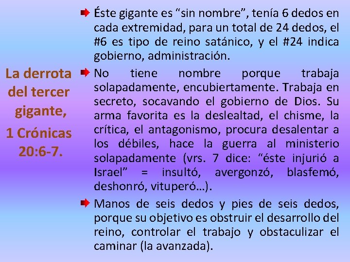 La derrota del tercer gigante, 1 Crónicas 20: 6 -7. Éste gigante es “sin