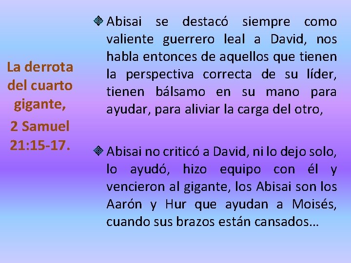 La derrota del cuarto gigante, 2 Samuel 21: 15 -17. Abisai se destacó siempre