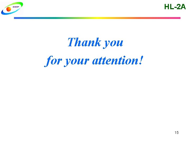 HL-2 A Thank you for your attention! 15 HL-2 A Thank you for your attention! 15
