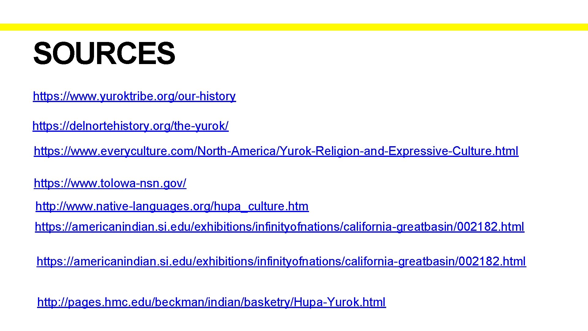 SOURCES https: //www. yuroktribe. org/our-history https: //delnortehistory. org/the-yurok/ https: //www. everyculture. com/North-America/Yurok-Religion-and-Expressive-Culture. html https: