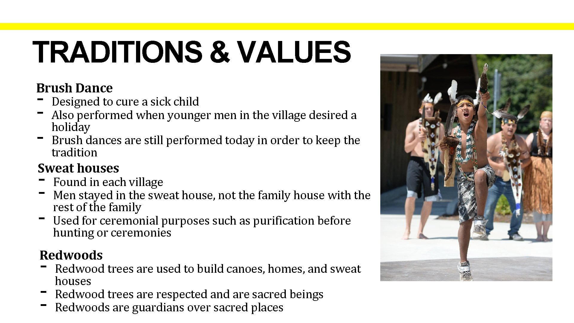 TRADITIONS & VALUES Brush Dance - Designed to cure a sick child - Also