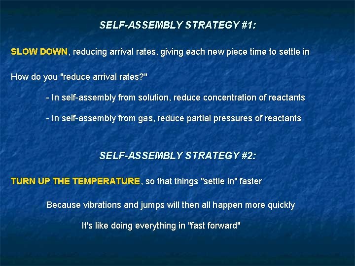SELF-ASSEMBLY STRATEGY #1: SLOW DOWN, reducing arrival rates, giving each new piece time to
