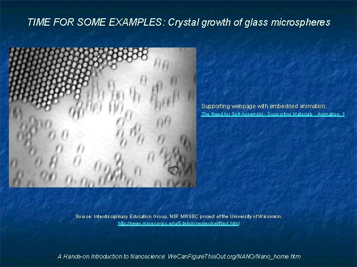 TIME FOR SOME EXAMPLES: Crystal growth of glass microspheres Supporting webpage with embedded animation: