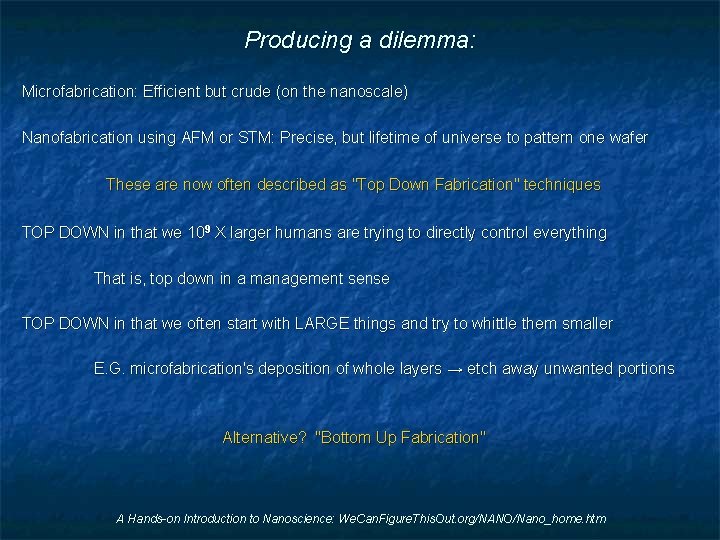 Producing a dilemma: Microfabrication: Efficient but crude (on the nanoscale) Nanofabrication using AFM or