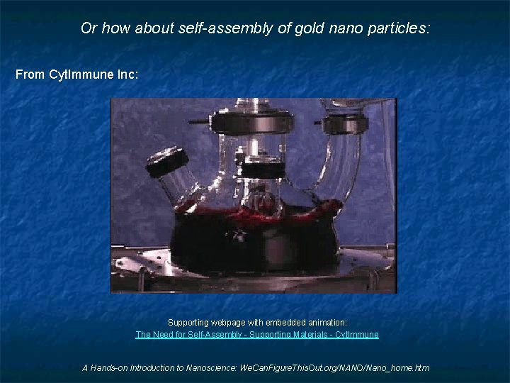 Or how about self-assembly of gold nano particles: From Cyt. Immune Inc: Supporting webpage