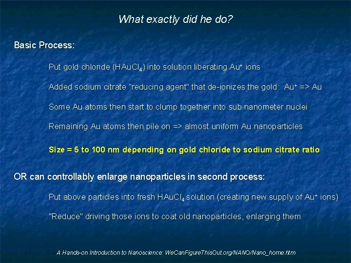 What exactly did he do? Basic Process: Put gold chloride (HAu. Cl 4) into