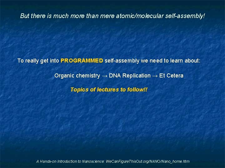 But there is much more than mere atomic/molecular self-assembly! To really get into PROGRAMMED