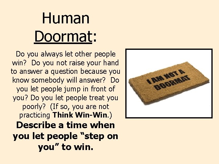 Human Doormat: Do you always let other people win? Do you not raise your Human Doormat: Do you always let other people win? Do you not raise your