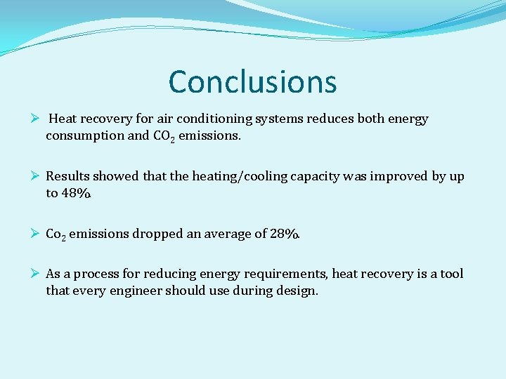 Conclusions Ø Heat recovery for air conditioning systems reduces both energy consumption and CO