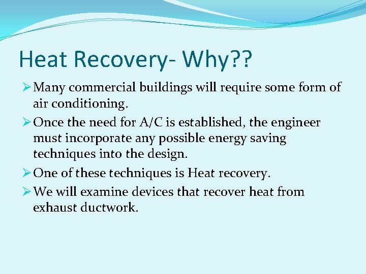 Heat Recovery- Why? ? Ø Many commercial buildings will require some form of air
