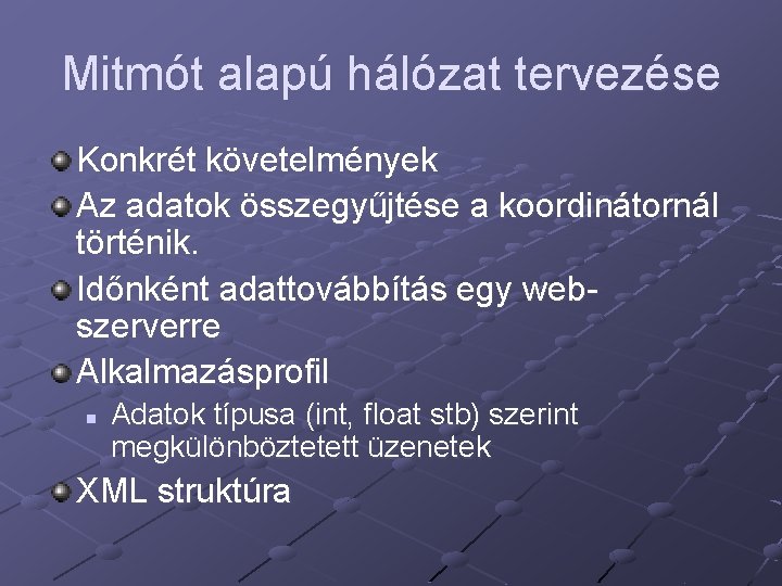 Mitmót alapú hálózat tervezése Konkrét követelmények Az adatok összegyűjtése a koordinátornál történik. Időnként adattovábbítás